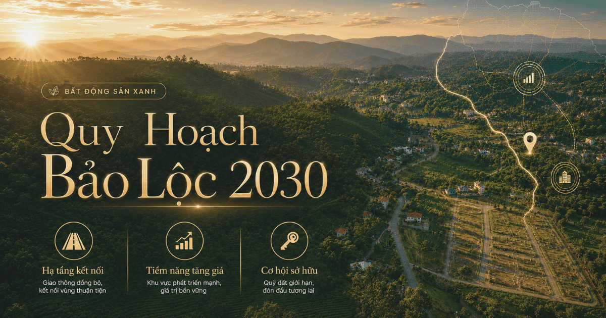 Quy hoạch Bảo Lộc 2030 tác động đến giá đất và cơ hội sở hữu bất động sản như thế nào?