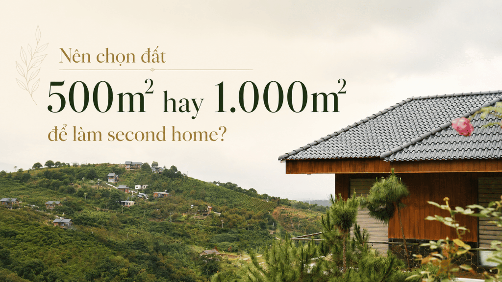 Nên chọn đất 500m2 hay 1.000m2 để làm second home?