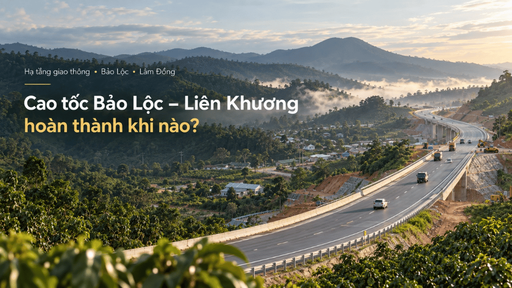 Cao tốc Bảo Lộc – Liên Khương hoàn thành khi nào?
