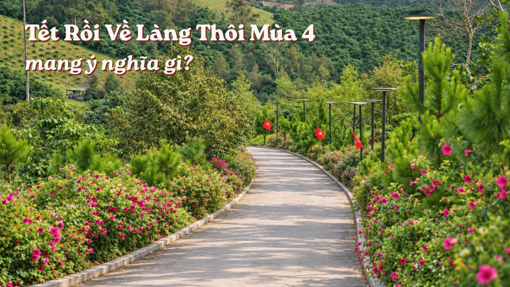 Trải nghiệm Tết Rồi Về Làng 4 mang ý nghĩa gì?